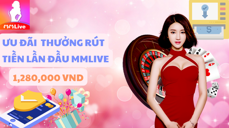 Rút tiền tại MMlive nhận thưởng