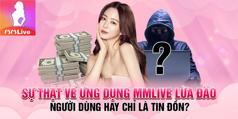 sự thật về ứng dụng mmlive