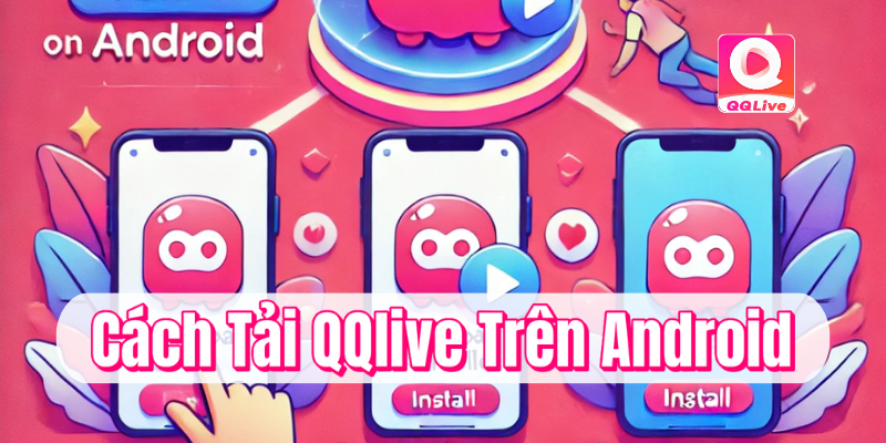 Cách tải và cài đặt QQlive trên Android