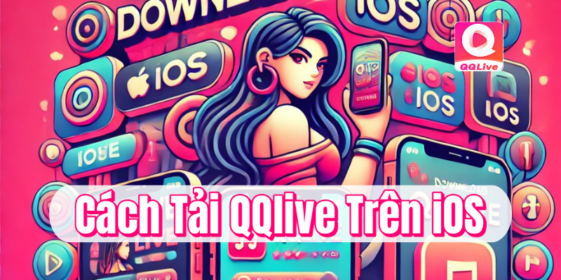 Cách tải và cài đặt QQlive trên IOS