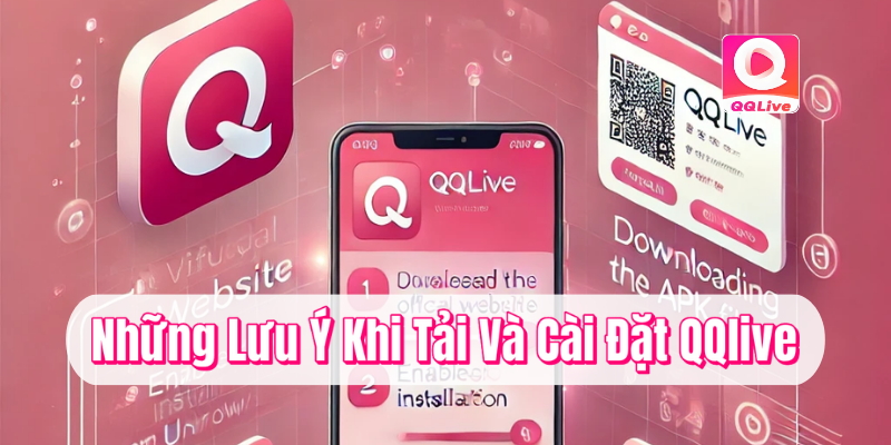 Những lưu ý khi tải và cài đặt QQlive