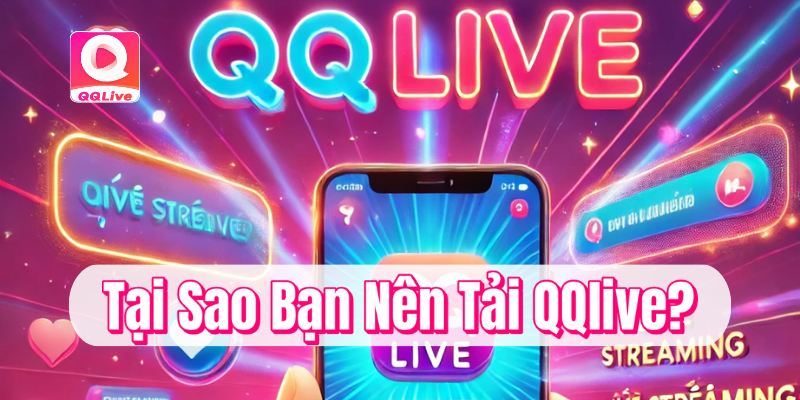 Tại sao bạn nên tải và cài đặt QQlive?